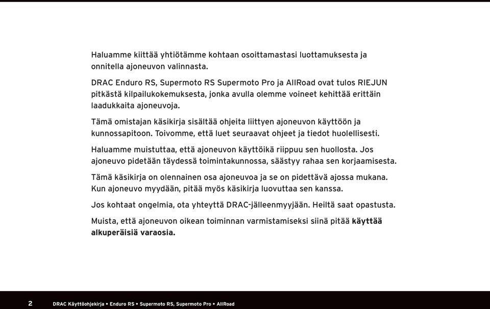 Tämä omistajan käsikirja sisältää ohjeita liittyen ajoneuvon käyttöön ja kunnossapitoon. Toivomme, että luet seuraavat ohjeet ja tiedot huolellisesti.