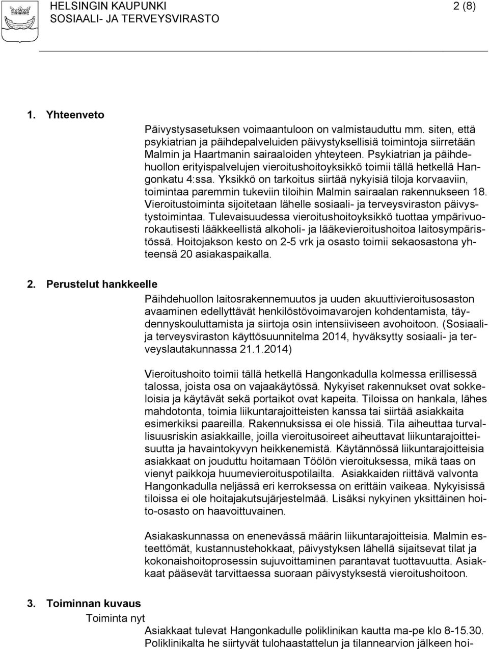 Psykiatrian ja päihdehuollon erityispalvelujen vieroitushoitoyksikkö toimii tällä hetkellä Hangonkatu 4:ssa.