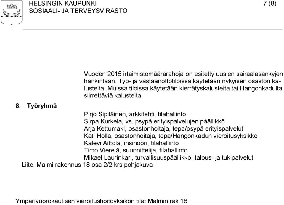 psypä erityispalvelujen päällikkö Arja Kettumäki, osastonhoitaja, tepa/psypä erityispalvelut Kati Holla, osastonhoitaja, tepa/hangonkadun vieroitusyksikkö Kalevi Aittola, insinööri,