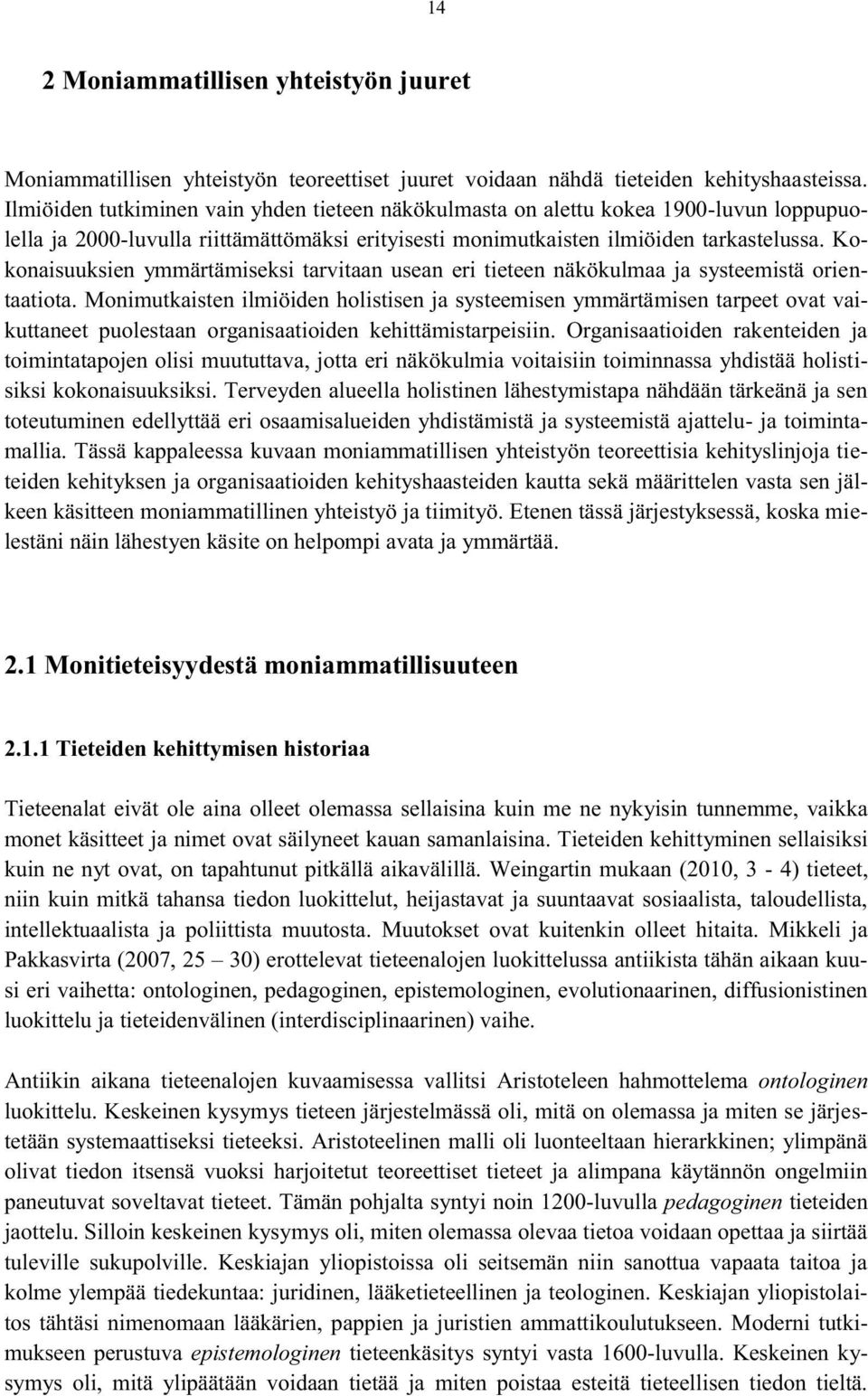 Kokonaisuuksien ymmärtämiseksi tarvitaan usean eri tieteen näkökulmaa ja systeemistä orientaatiota.