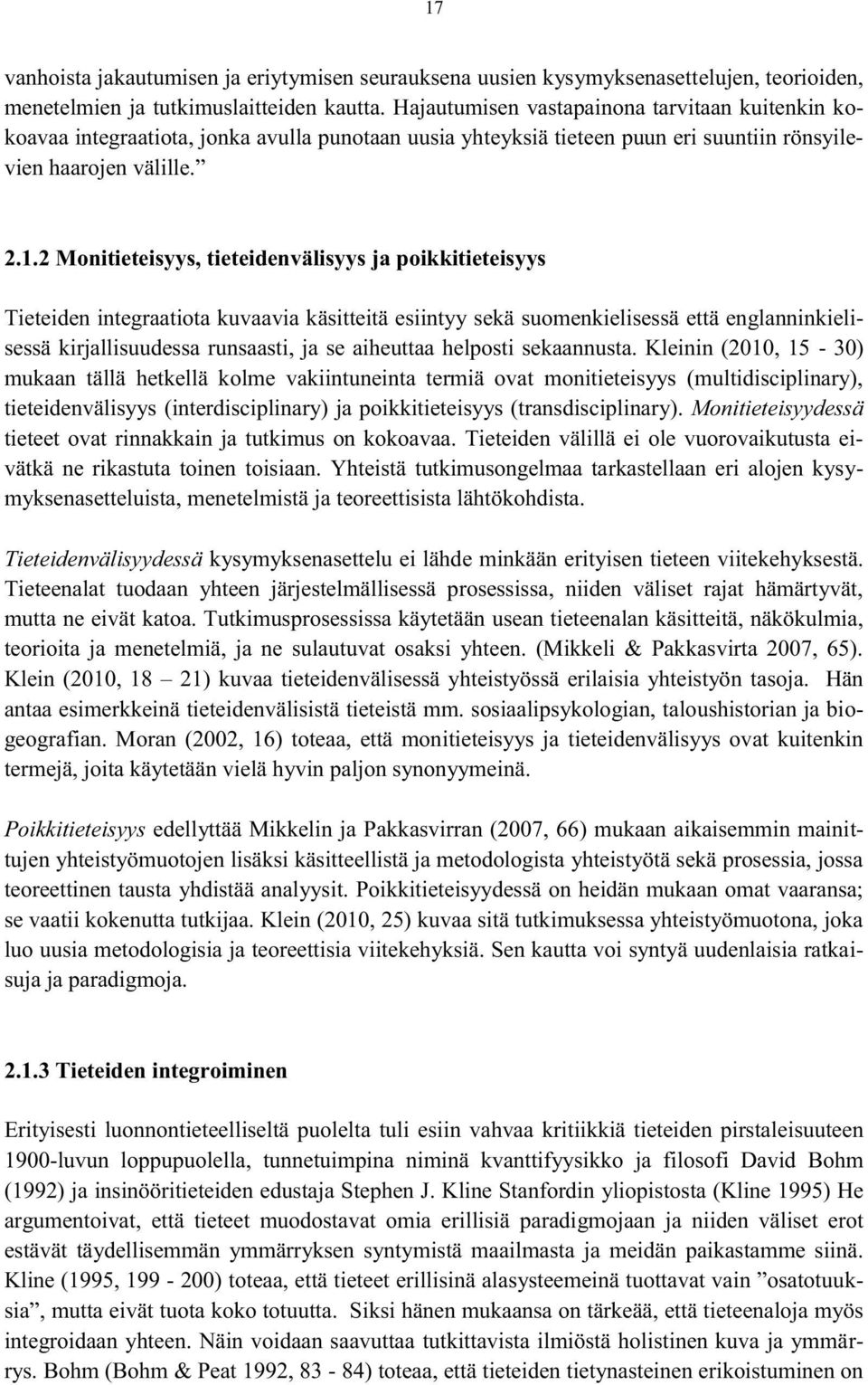 2 Monitieteisyys, tieteidenvälisyys ja poikkitieteisyys Tieteiden integraatiota kuvaavia käsitteitä esiintyy sekä suomenkielisessä että englanninkielisessä kirjallisuudessa runsaasti, ja se aiheuttaa