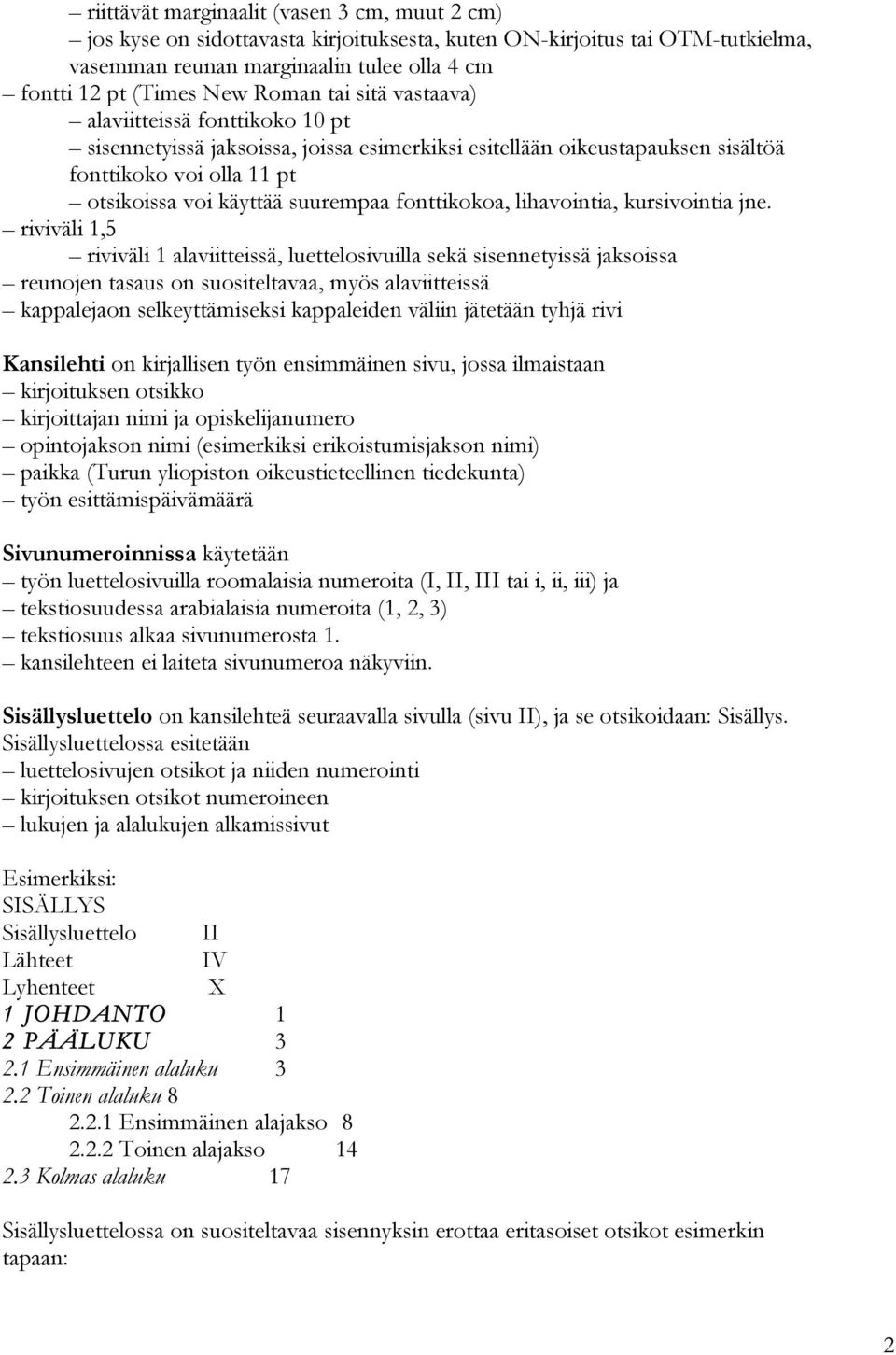 fonttikokoa, lihavointia, kursivointia jne.