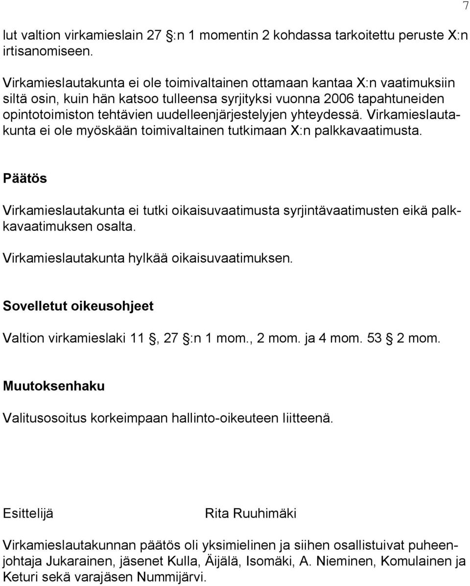 yhteydessä. Virkamieslautakunta ei ole myöskään toimivaltainen tutkimaan X:n palkkavaatimusta.