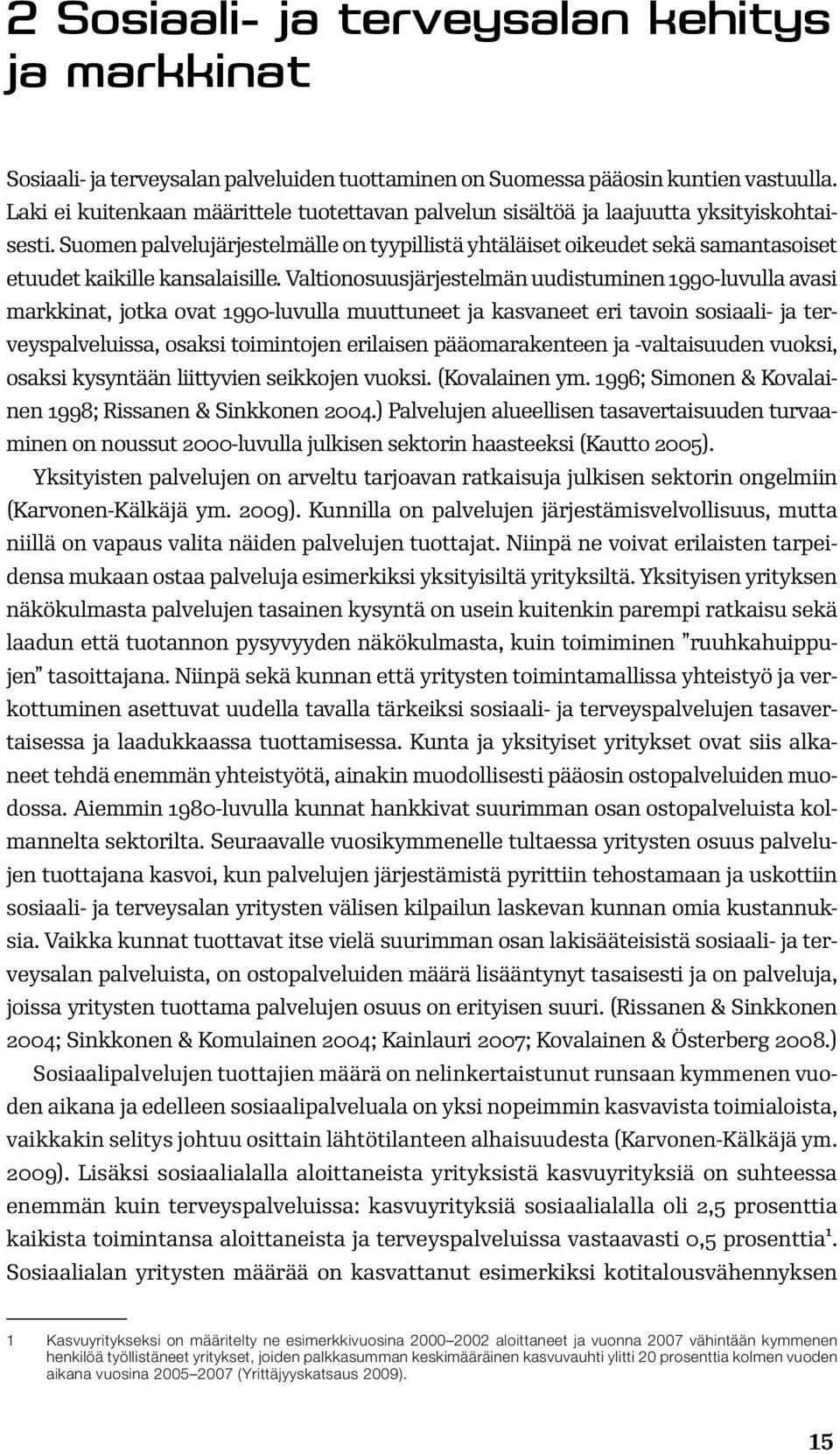 Suomen palvelujärjestelmälle on tyypillistä yhtäläiset oikeudet sekä samantasoiset etuudet kaikille kansalaisille.