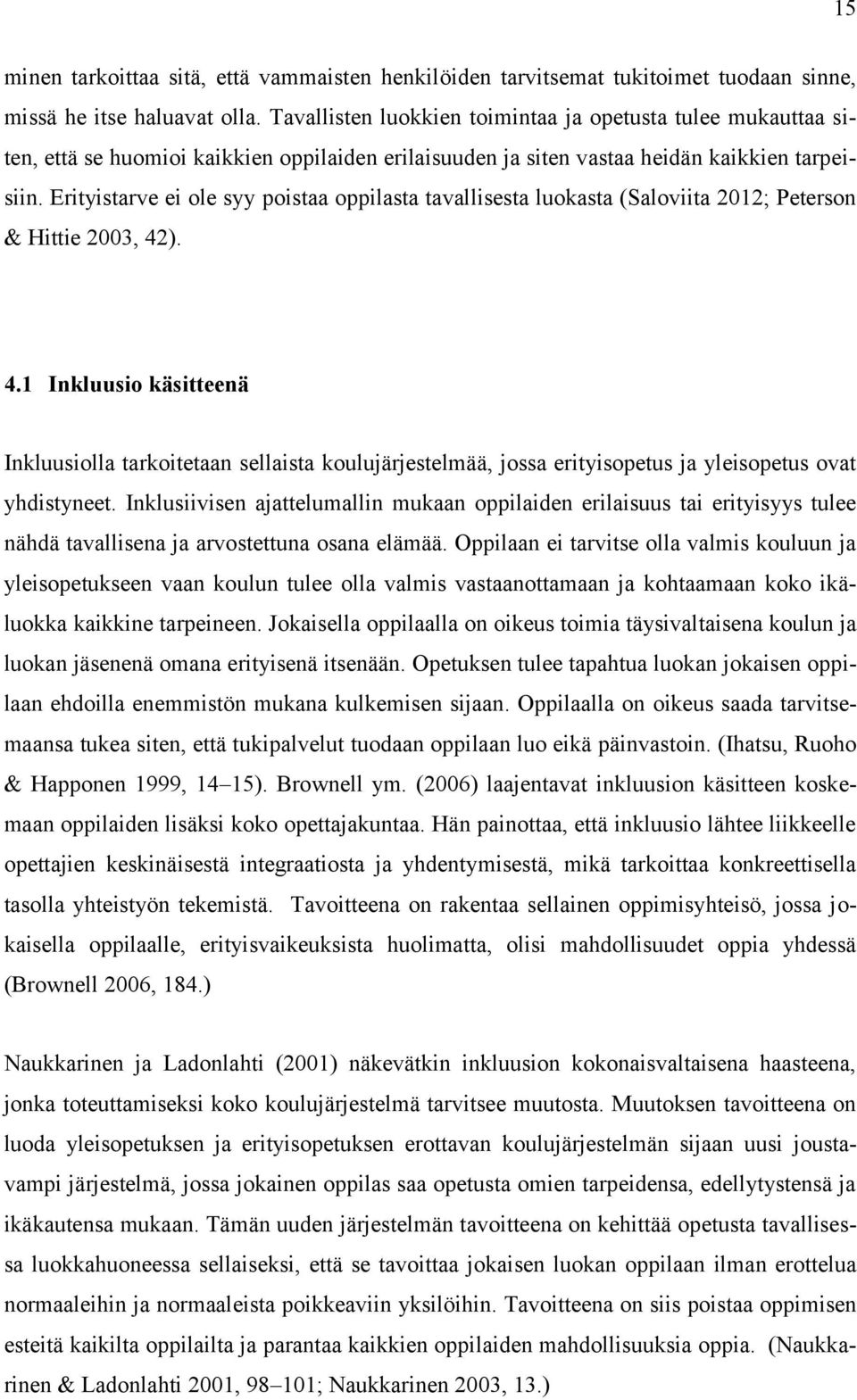 Erityistarve ei ole syy poistaa oppilasta tavallisesta luokasta (Saloviita 2012; Peterson & Hittie 2003, 42