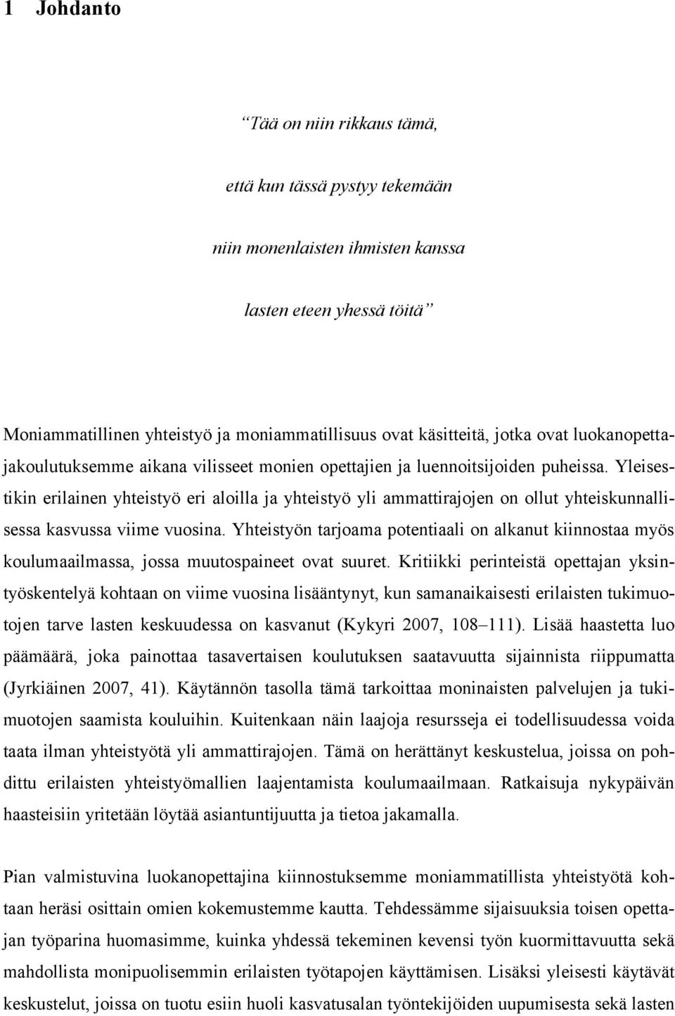 Yleisestikin erilainen yhteistyö eri aloilla ja yhteistyö yli ammattirajojen on ollut yhteiskunnallisessa kasvussa viime vuosina.