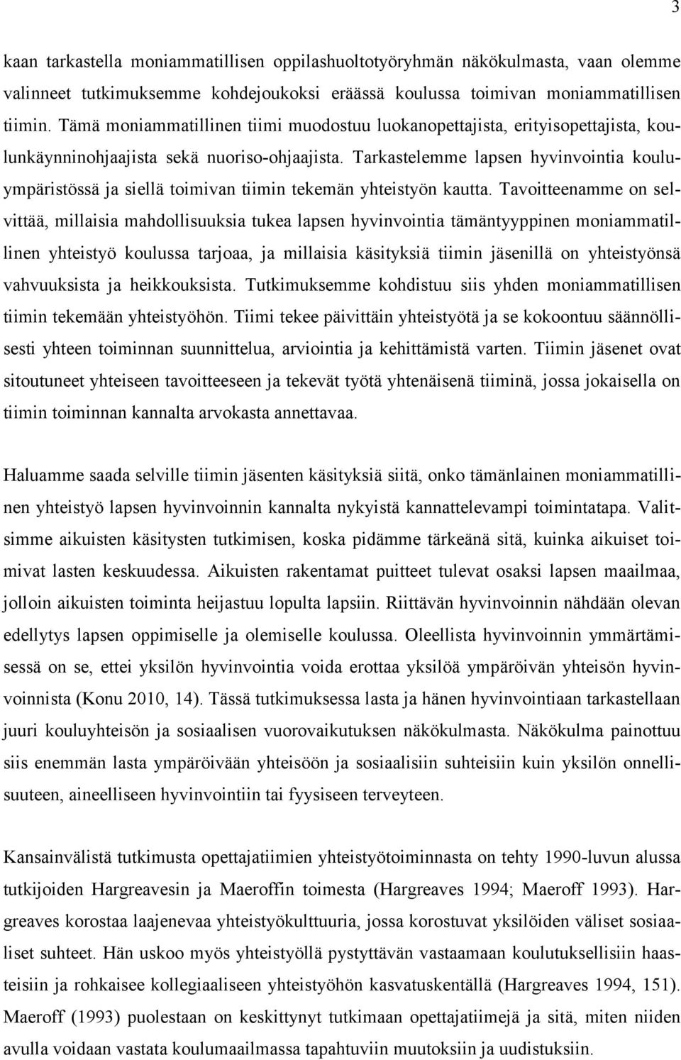 Tarkastelemme lapsen hyvinvointia kouluympäristössä ja siellä toimivan tiimin tekemän yhteistyön kautta.