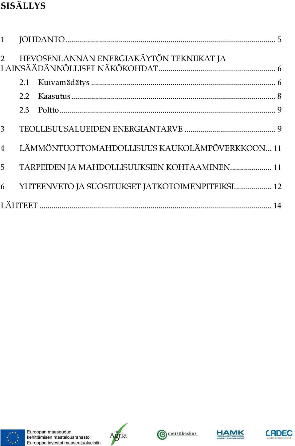 1 Kuivamädätys... 6 2.2 Kaasutus... 8 2.3 Poltto... 9 3 TEOLLISUUSALUEIDEN ENERGIANTARVE.