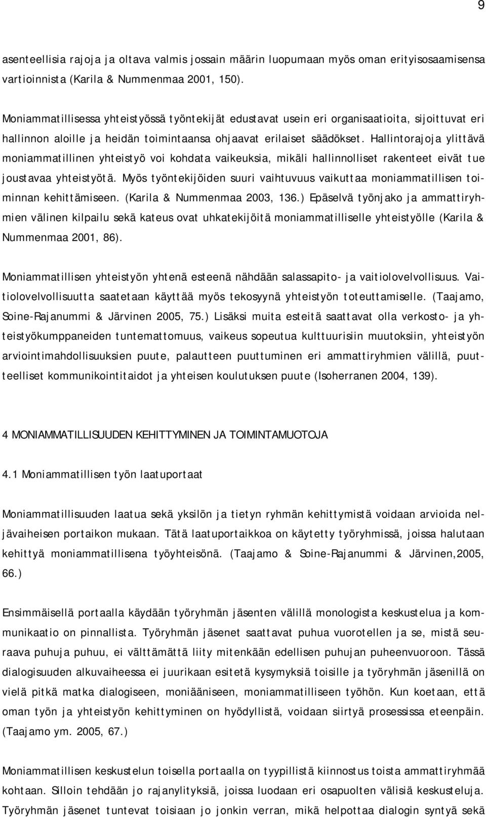 Hallintorajoja ylittävä moniammatillinen yhteistyö voi kohdata vaikeuksia, mikäli hallinnolliset rakenteet eivät tue joustavaa yhteistyötä.