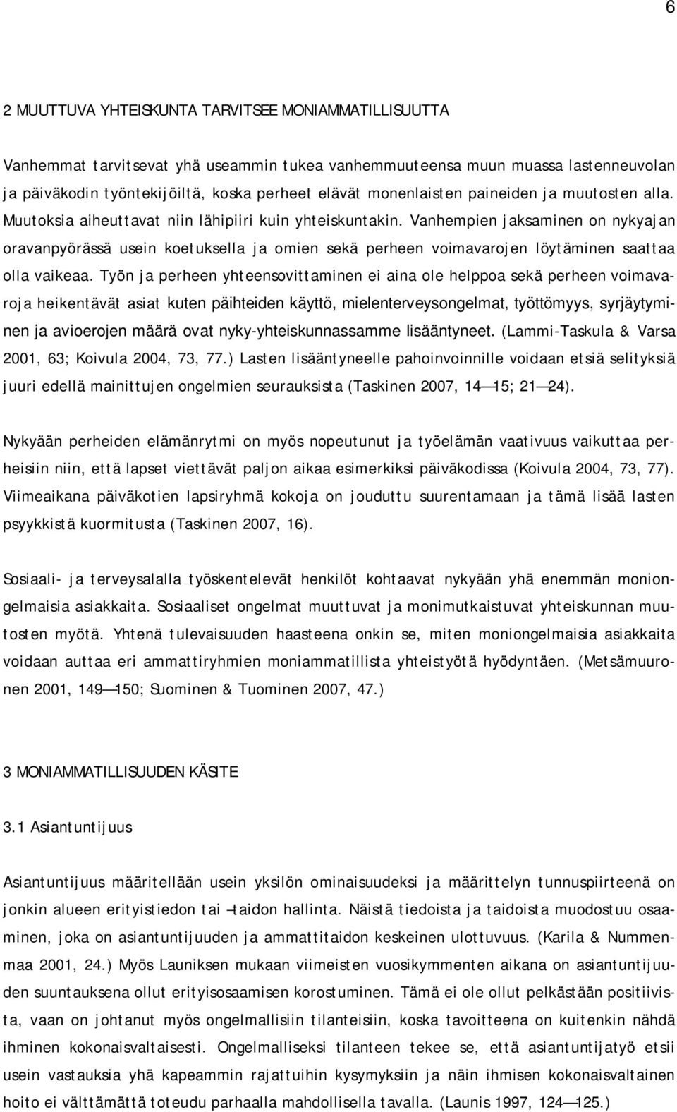 Vanhempien jaksaminen on nykyajan oravanpyörässä usein koetuksella ja omien sekä perheen voimavarojen löytäminen saattaa olla vaikeaa.