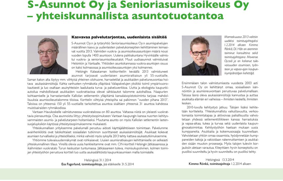 Uutena paikkakuntana Hyvinkäälle valmistui vuokra- ja senioriasumis oikeustalot. Muut uudisasunnot valmistuivat Helsinkiin ja Vantaalle.