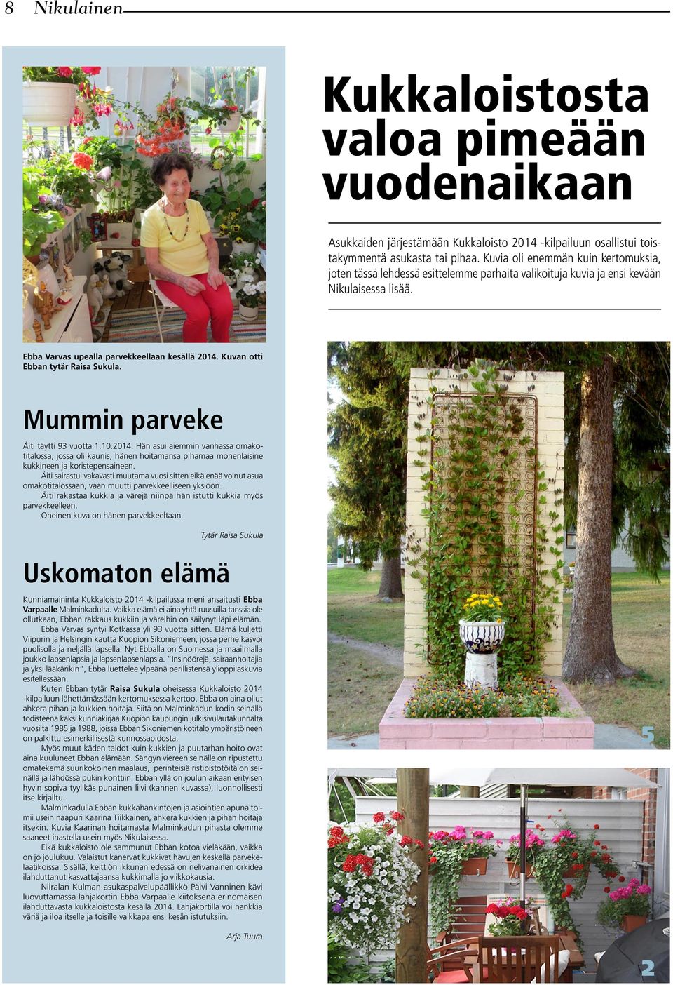 Kuvan otti Ebban tytär Raisa Sukula. Mummin parveke Äiti täytti 93 vuotta 1.10.2014.