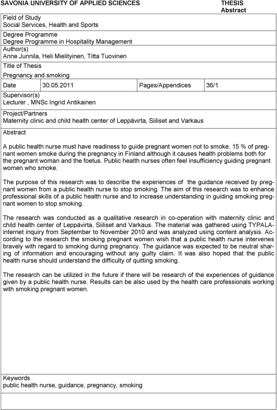 2011 Pages/Appendices 36/1 Supervisor(s) Lecturer, MNSc Ingrid Antikainen Project/Partners Maternity clinic and child health center of Leppävirta, Siiliset and Varkaus Abstract THESIS Abstract A