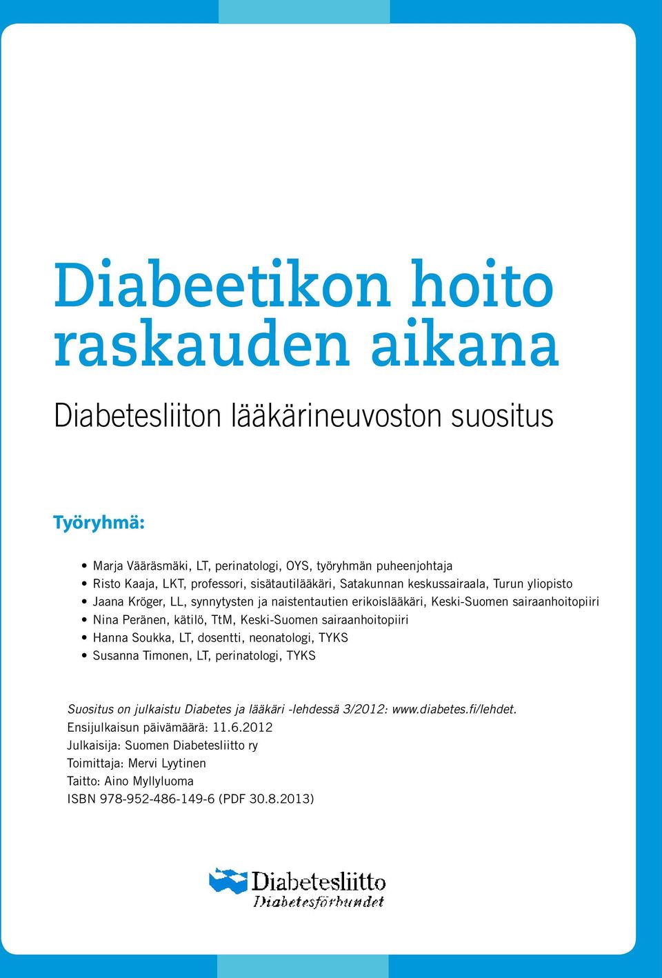 TtM, Keski-Suomen sairaanhoitopiiri Hanna Soukka, LT, dosentti, neonatologi, TYKS Susanna Timonen, LT, perinatologi, TYKS Suositus on julkaistu Diabetes ja lääkäri -lehdessä 3/2012: