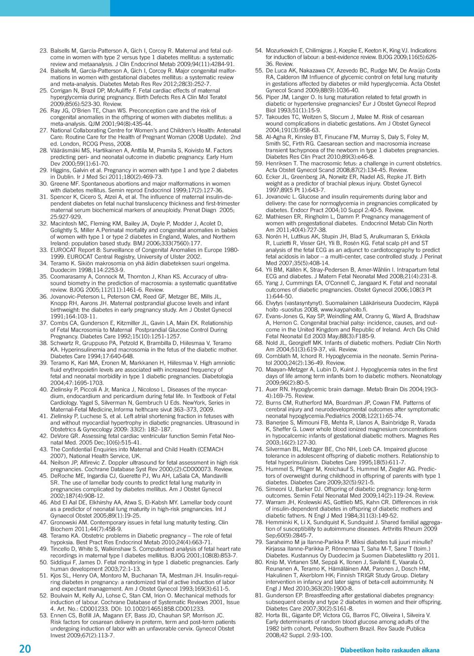 Major congenital malformations in women with gestational diabetes mellitus: a systematic review and meta-analysis. Diabetes Metab Res Rev 2012;28(3):252-7. 25. Corrigan N, Brazil DP, McAuliffe F.