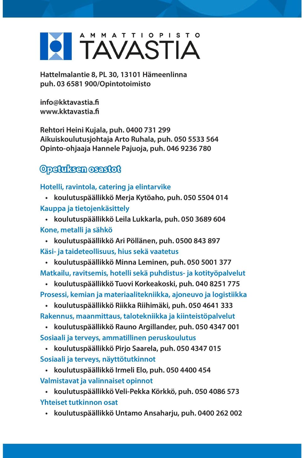 050 5504 014 Kauppa ja tietojenkäsittely koulutuspäällikkö Leila Lukkarla, puh. 050 3689 604 Kone, metalli ja sähkö koulutuspäällikkö Ari Pöllänen, puh.