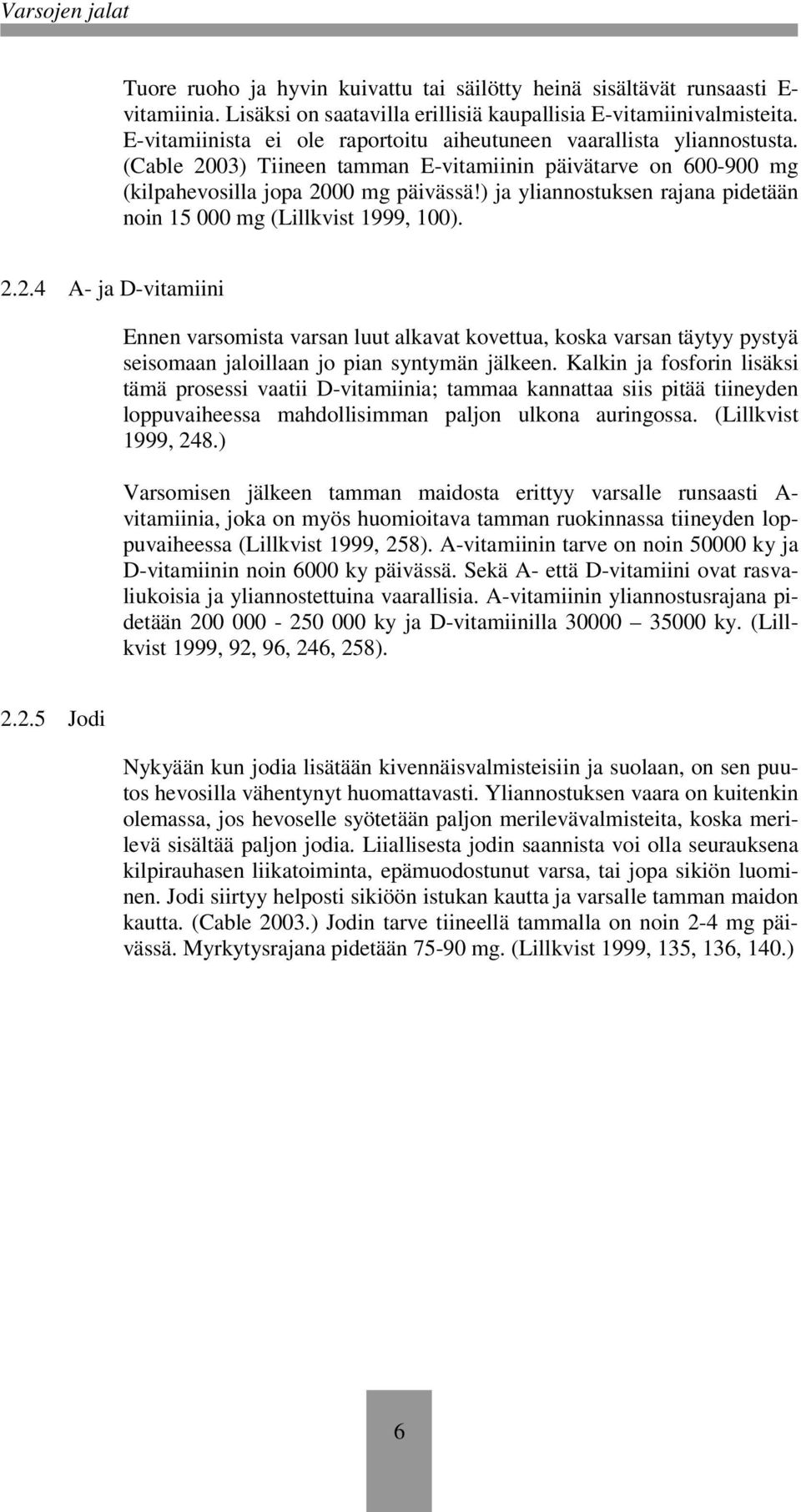 ) ja yliannostuksen rajana pidetään noin 15 000 mg (Lillkvist 1999, 100). 2.