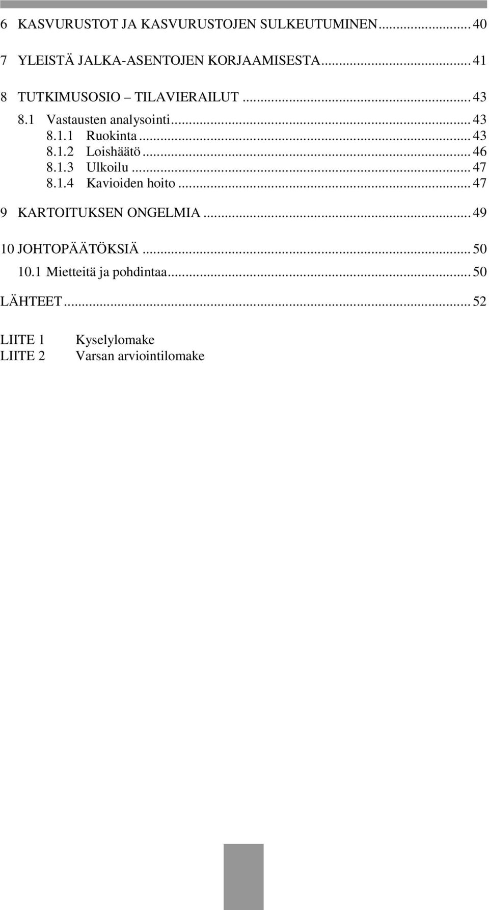 .. 46 8.1.3 Ulkoilu... 47 8.1.4 Kavioiden hoito... 47 9 KARTOITUKSEN ONGELMIA... 49 10 JOHTOPÄÄTÖKSIÄ.