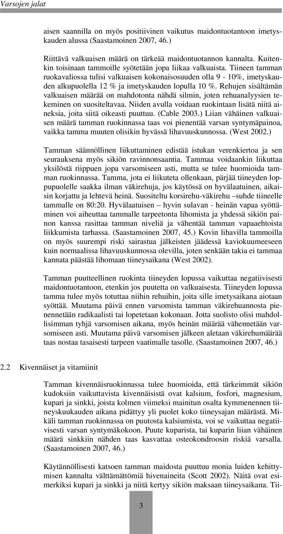 Rehujen sisältämän valkuaisen määrää on mahdotonta nähdä silmin, joten rehuanalyysien tekeminen on suositeltavaa. Niiden avulla voidaan ruokintaan lisätä niitä aineksia, joita siitä oikeasti puuttuu.