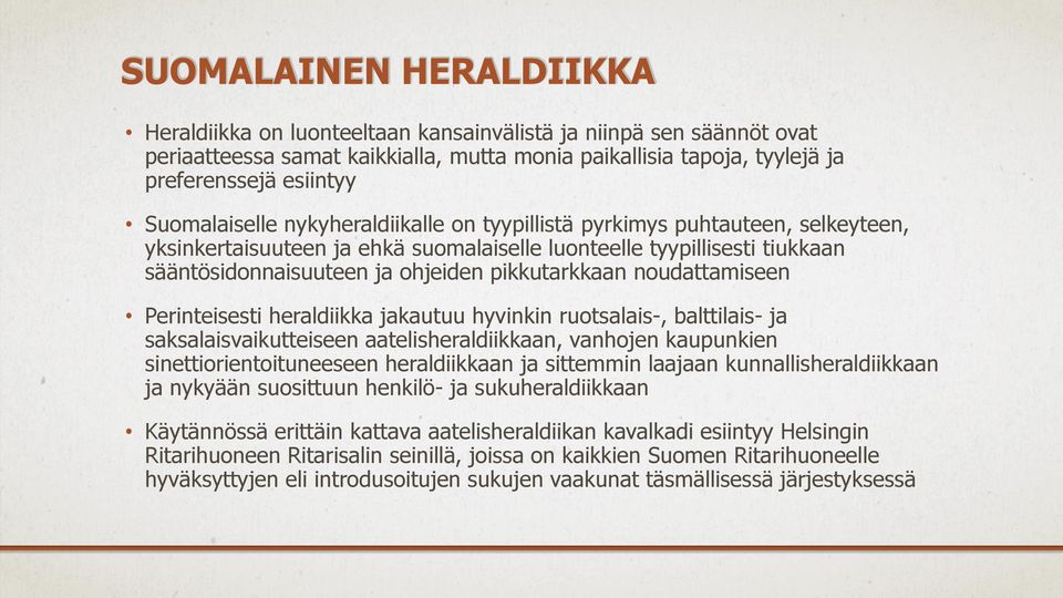 pikkutarkkaan noudattamiseen Perinteisesti heraldiikka jakautuu hyvinkin ruotsalais-, balttilais- ja saksalaisvaikutteiseen aatelisheraldiikkaan, vanhojen kaupunkien sinettiorientoituneeseen