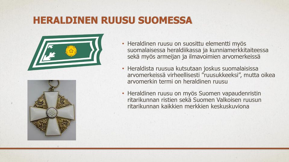 suomalaisissa arvomerkeissä virheellisesti ruusukkeeksi, mutta oikea arvomerkin termi on heraldinen ruusu