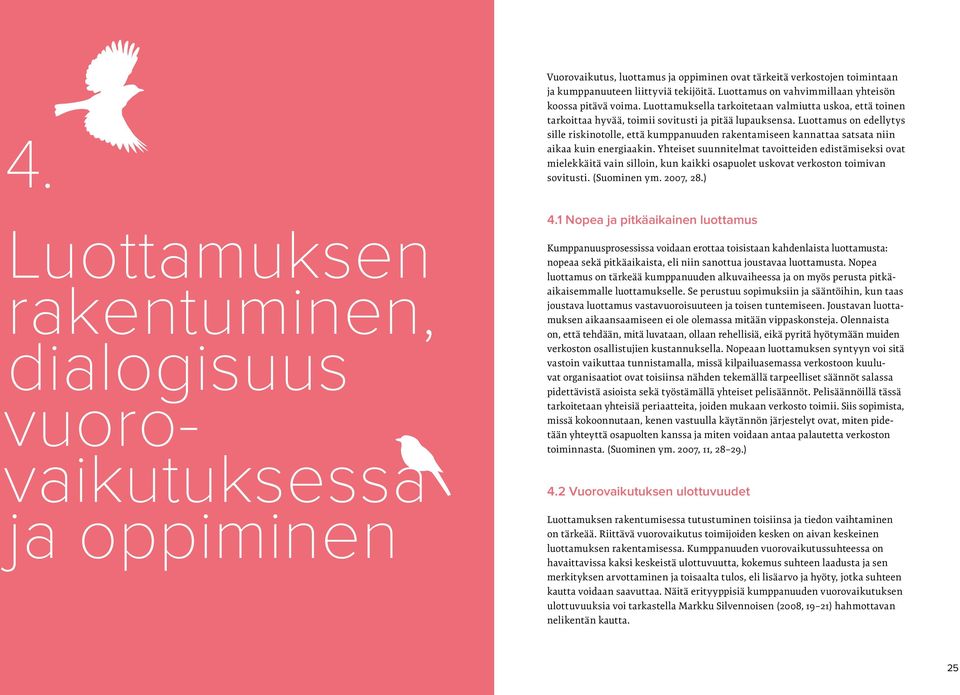 Luottamus on edellytys sille riskinotolle, että kumppanuuden rakentamiseen kannattaa satsata niin aikaa kuin energiaakin.
