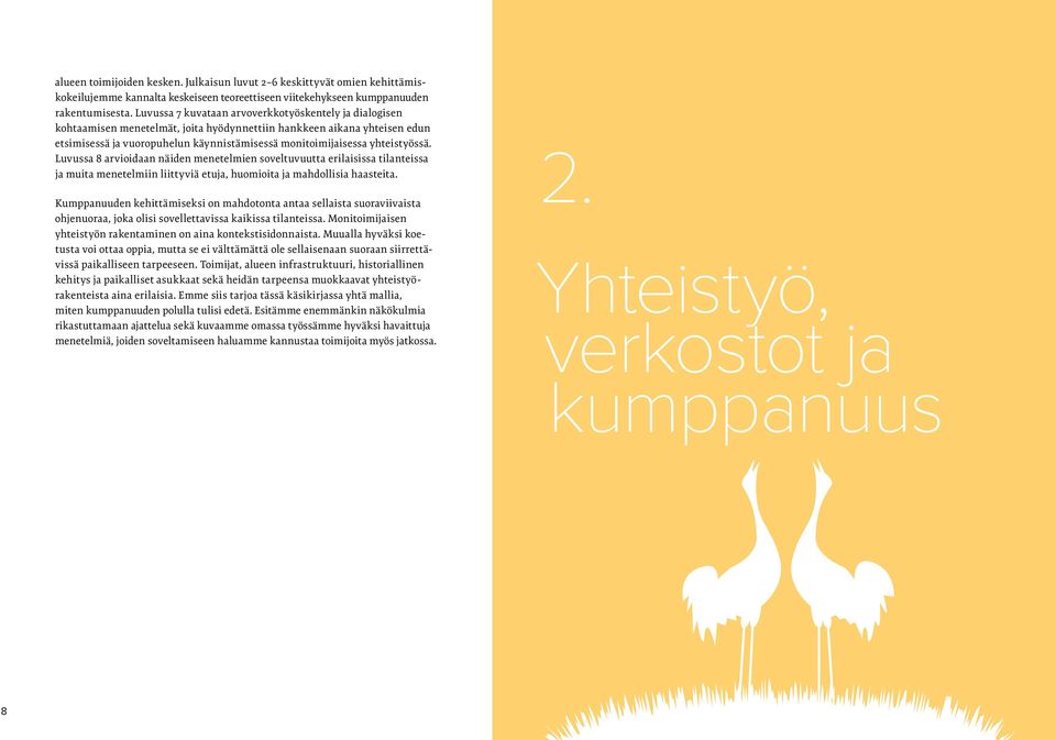 yhteistyössä. Luvussa 8 arvioidaan näiden menetelmien soveltuvuutta erilaisissa tilanteissa ja muita menetelmiin liittyviä etuja, huomioita ja mahdollisia haasteita.