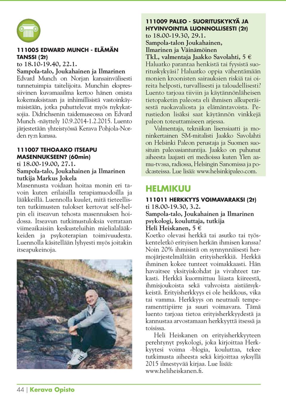 Didrichsenin taidemuseossa on Edvard Munch -näyttely 10.9.2014-1.2.2015. Luento järjestetään yhteistyössä Kerava Pohjola-Norden ry:n kanssa. 111007 TEHOAAKO ITSEAPU MASENNUKSEEN? (60min) ti 18.00-19.