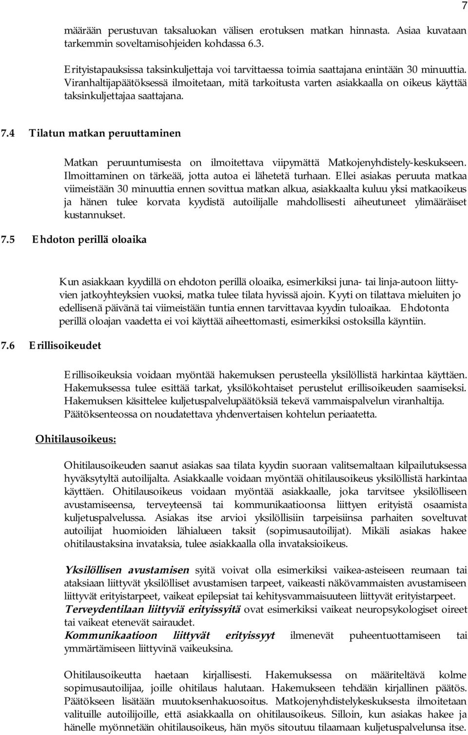 Viranhaltijapäätöksessä ilmoitetaan, mitä tarkoitusta varten asiakkaalla on oikeus käyttää taksinkuljettajaa saattajana. 7 7.