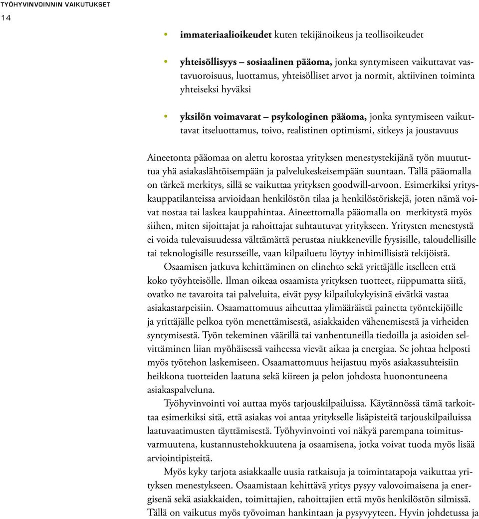 Aineetonta pääomaa on alettu korostaa yrityksen menestystekijänä työn muututtua yhä asiakaslähtöisempään ja palvelukeskeisempään suuntaan.