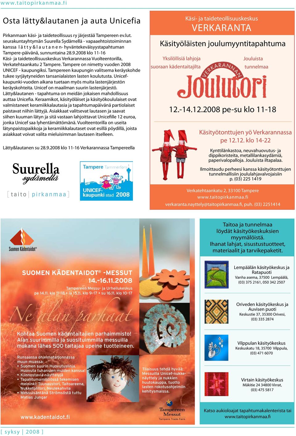 2008 klo 11-16 Käsi- ja taideteollisuuskeskus Verkarannassa Vuolteentorilla, Verkatehtaankatu 2 Tampere. Tampere on nimetty vuoden 2008 UNICEF - kaupungiksi.