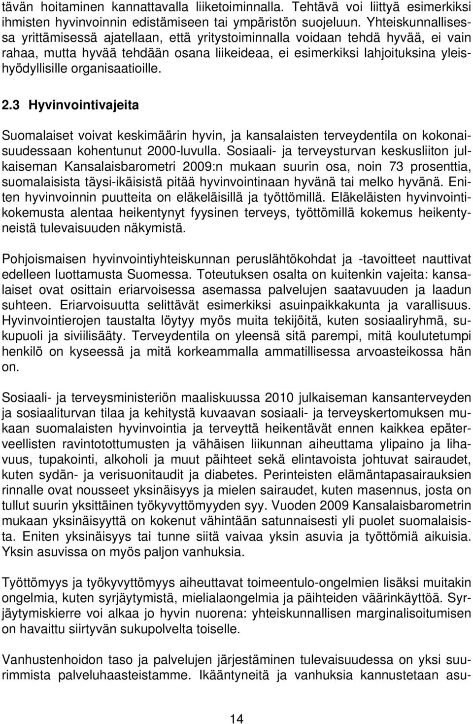 organisaatioille. 2.3 Hyvinvointivajeita Suomalaiset voivat keskimäärin hyvin, ja kansalaisten terveydentila on kokonaisuudessaan kohentunut 2000-luvulla.