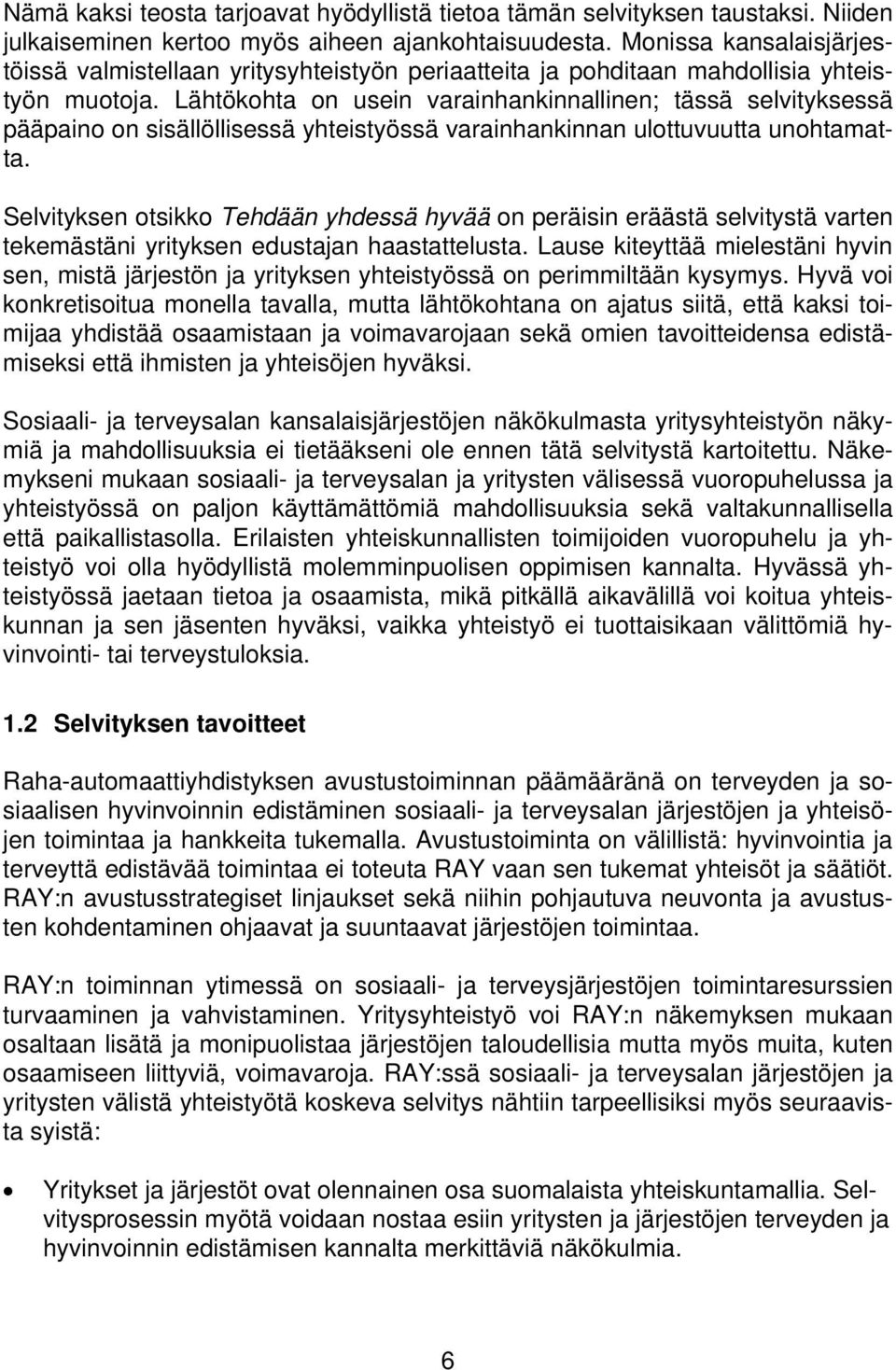 Lähtökohta on usein varainhankinnallinen; tässä selvityksessä pääpaino on sisällöllisessä yhteistyössä varainhankinnan ulottuvuutta unohtamatta.