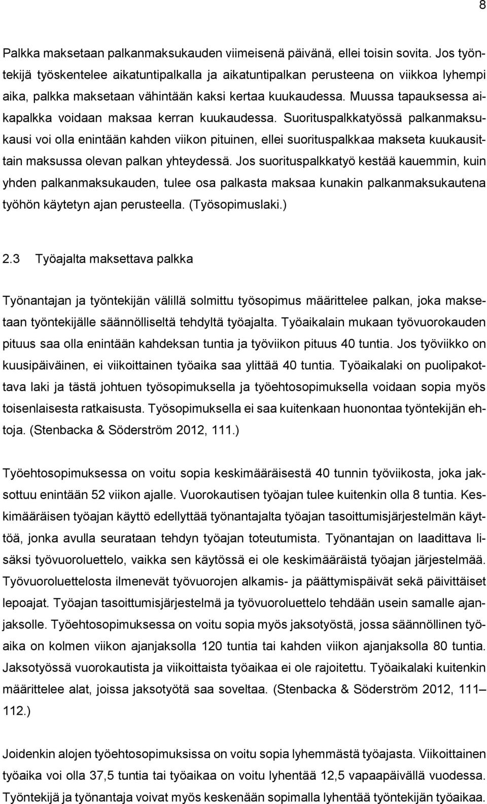 Muussa tapauksessa aikapalkka voidaan maksaa kerran kuukaudessa.