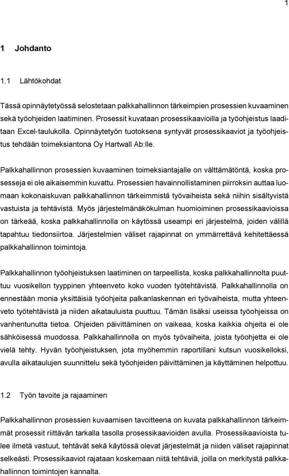 Palkkahallinnon prosessien kuvaaminen toimeksiantajalle on välttämätöntä, koska prosesseja ei ole aikaisemmin kuvattu.