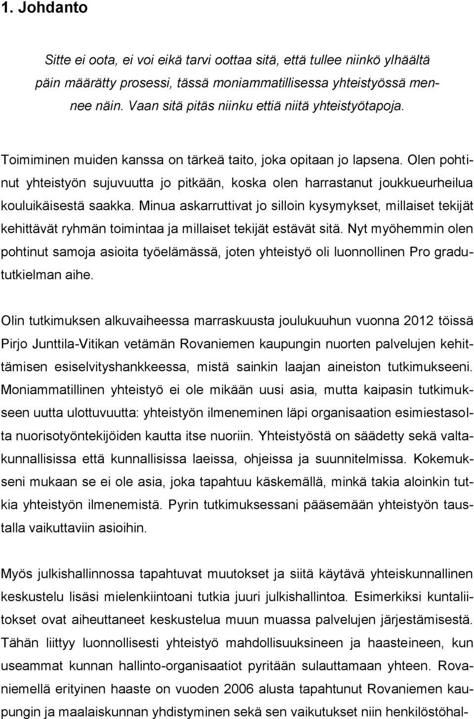 Olen pohtinut yhteistyön sujuvuutta jo pitkään, koska olen harrastanut joukkueurheilua kouluikäisestä saakka.