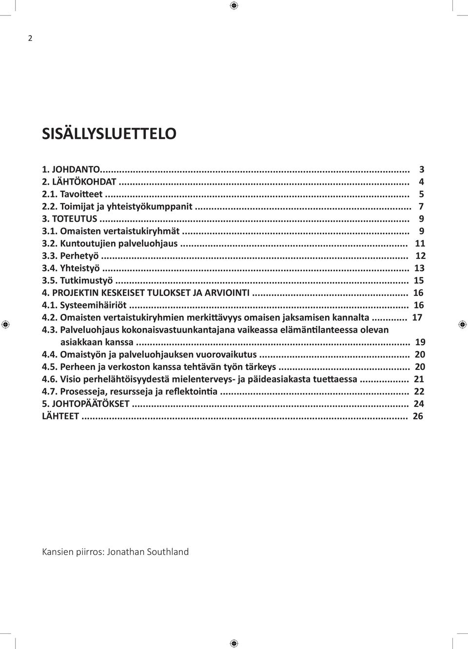 .. 17 4.3. Palveluohjaus kokonaisvastuunkantajana vaikeassa elämäntilanteessa olevan asiakkaan kanssa... 19 4.4. Omaistyön ja palveluohjauksen vuorovaikutus... 20 4.5.