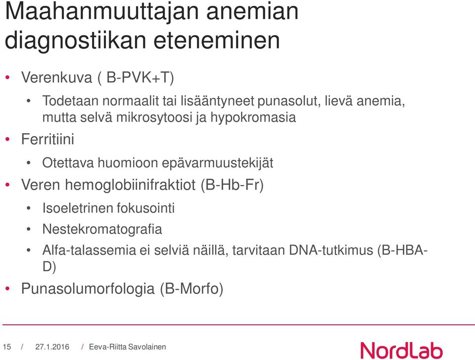 huomioon epävarmuustekijät Veren hemoglobiinifraktiot (B-Hb-Fr) Isoeletrinen fokusointi