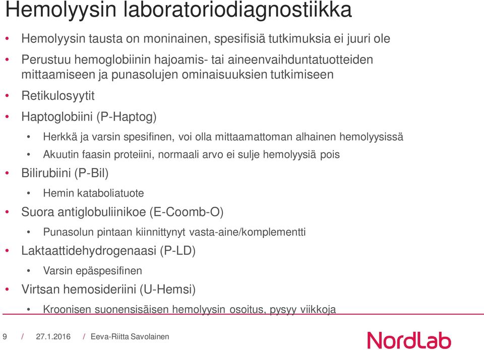 Akuutin faasin proteiini, normaali arvo ei sulje hemolyysiä pois Bilirubiini (P-Bil) Hemin kataboliatuote Suora antiglobuliinikoe (E-Coomb-O) Punasolun pintaan