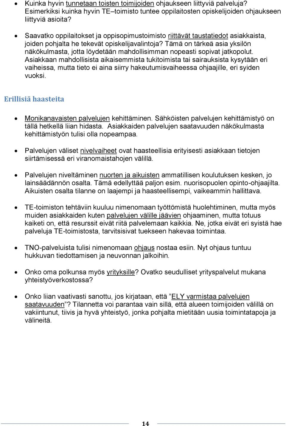 Tämä on tärkeä asia yksilön näkökulmasta, jotta löydetään mahdollisimman nopeasti sopivat jatkopolut.