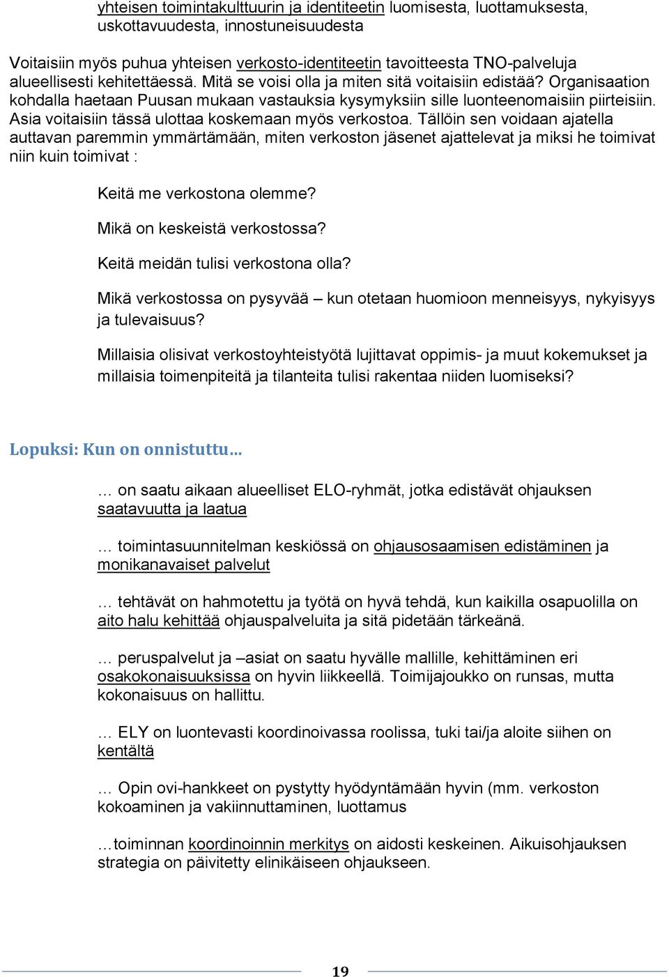 Asia voitaisiin tässä ulottaa koskemaan myös verkostoa.