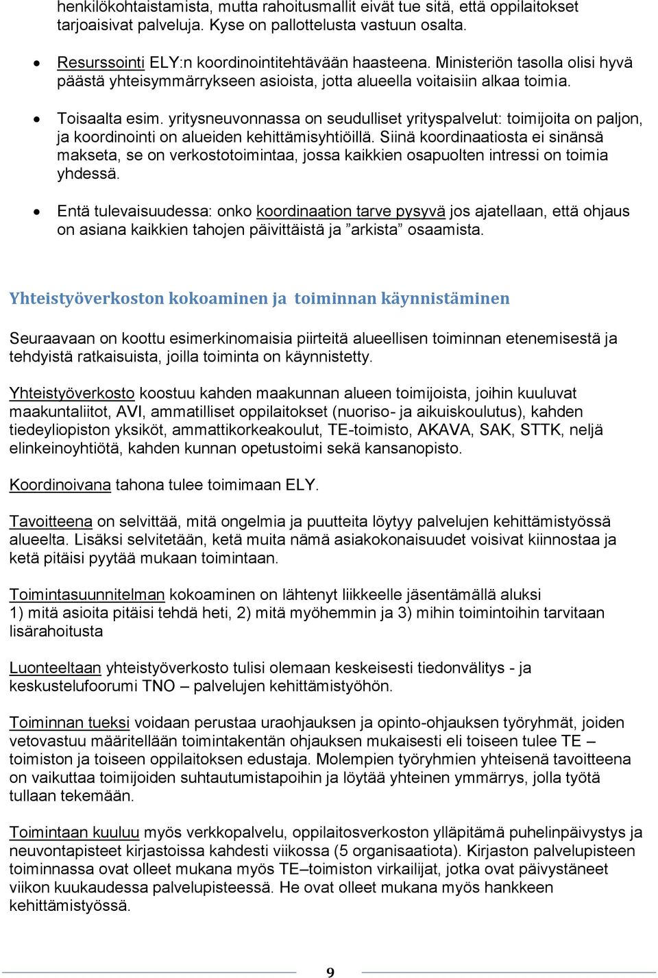 yritysneuvonnassa on seudulliset yrityspalvelut: toimijoita on paljon, ja koordinointi on alueiden kehittämisyhtiöillä.