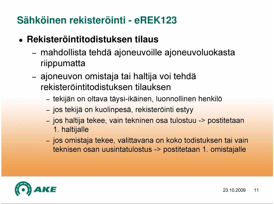 henkilö jos tekijä on kuolinpesä, rekisteröinti estyy jos haltija tekee, vain tekninen osa tulostuu -> postitetaan 1.