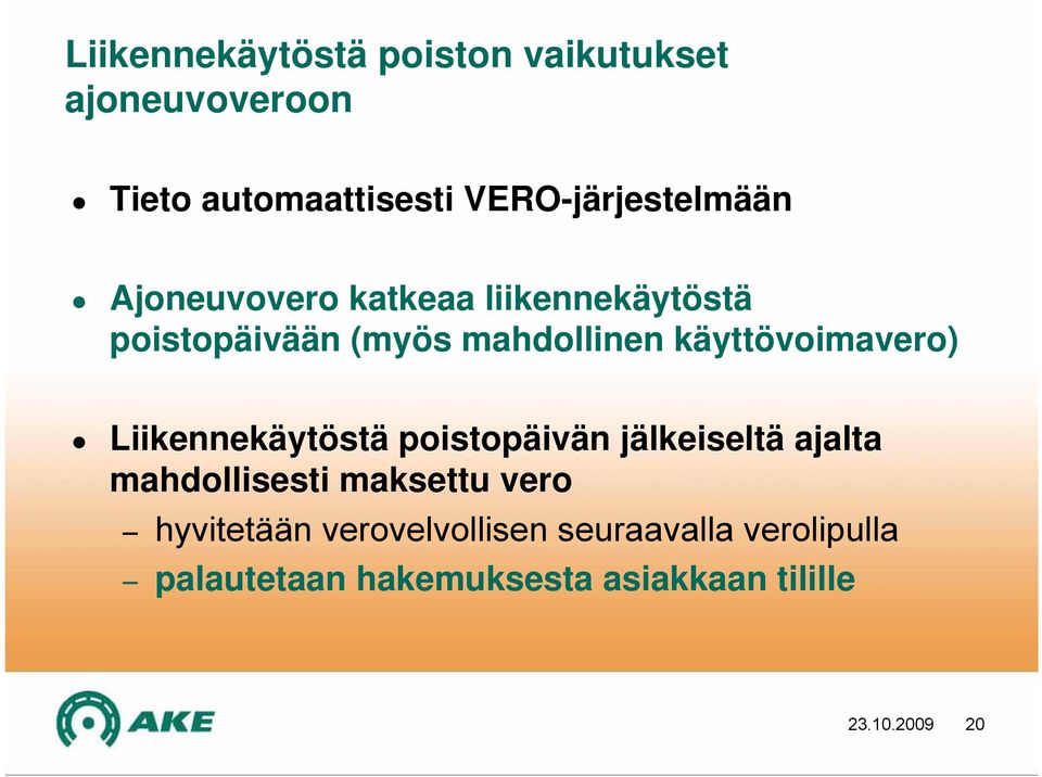 käyttövoimavero) Liikennekäytöstä poistopäivän jälkeiseltä ajalta mahdollisesti maksettu