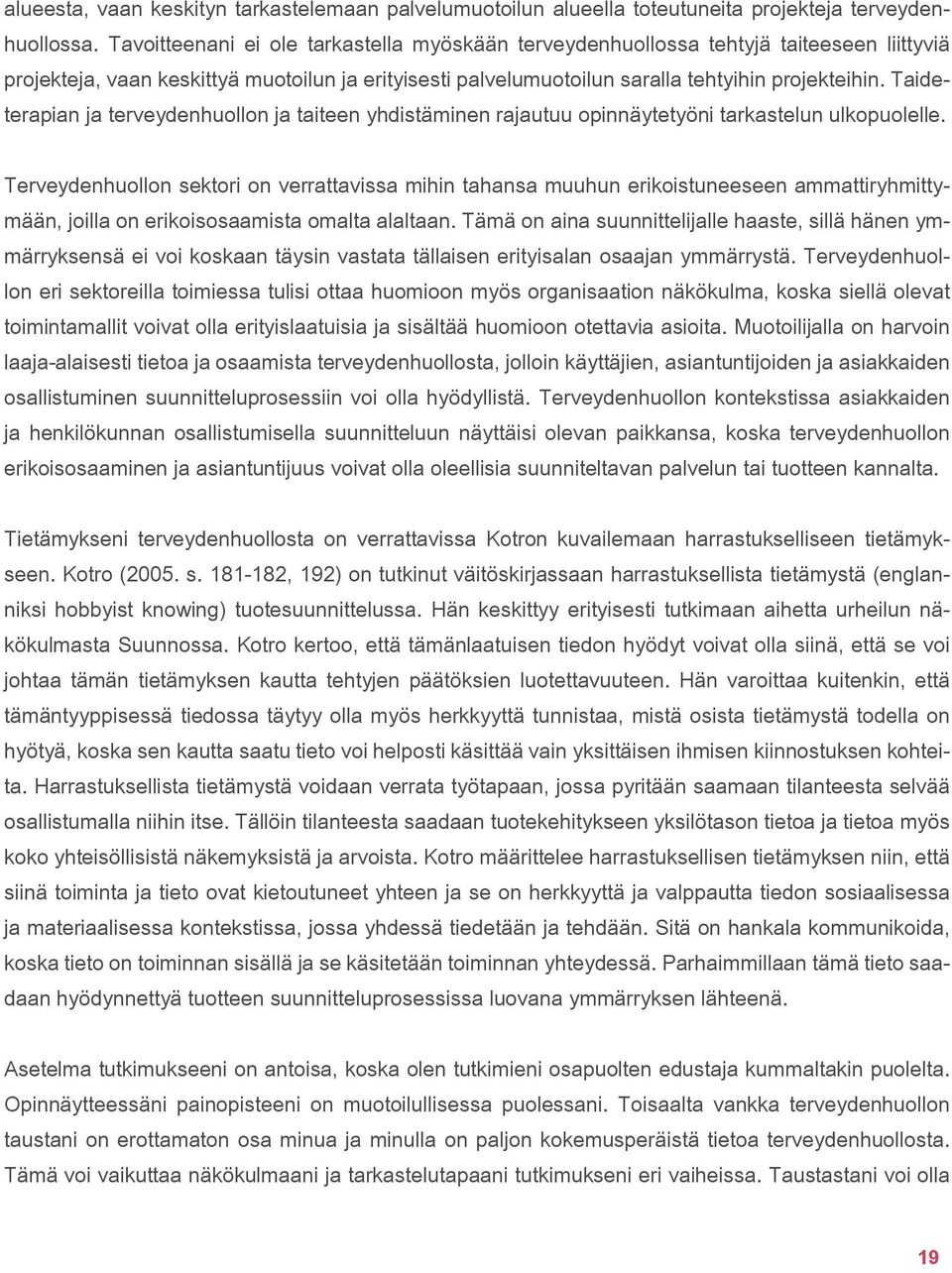 Taideterapian ja terveydenhuollon ja taiteen yhdistäminen rajautuu opinnäytetyöni tarkastelun ulkopuolelle.