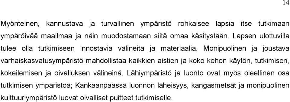 Monipuolinen ja joustava varhaiskasvatusympäristö mahdollistaa kaikkien aistien ja koko kehon käytön, tutkimisen, kokeilemisen ja oivalluksen