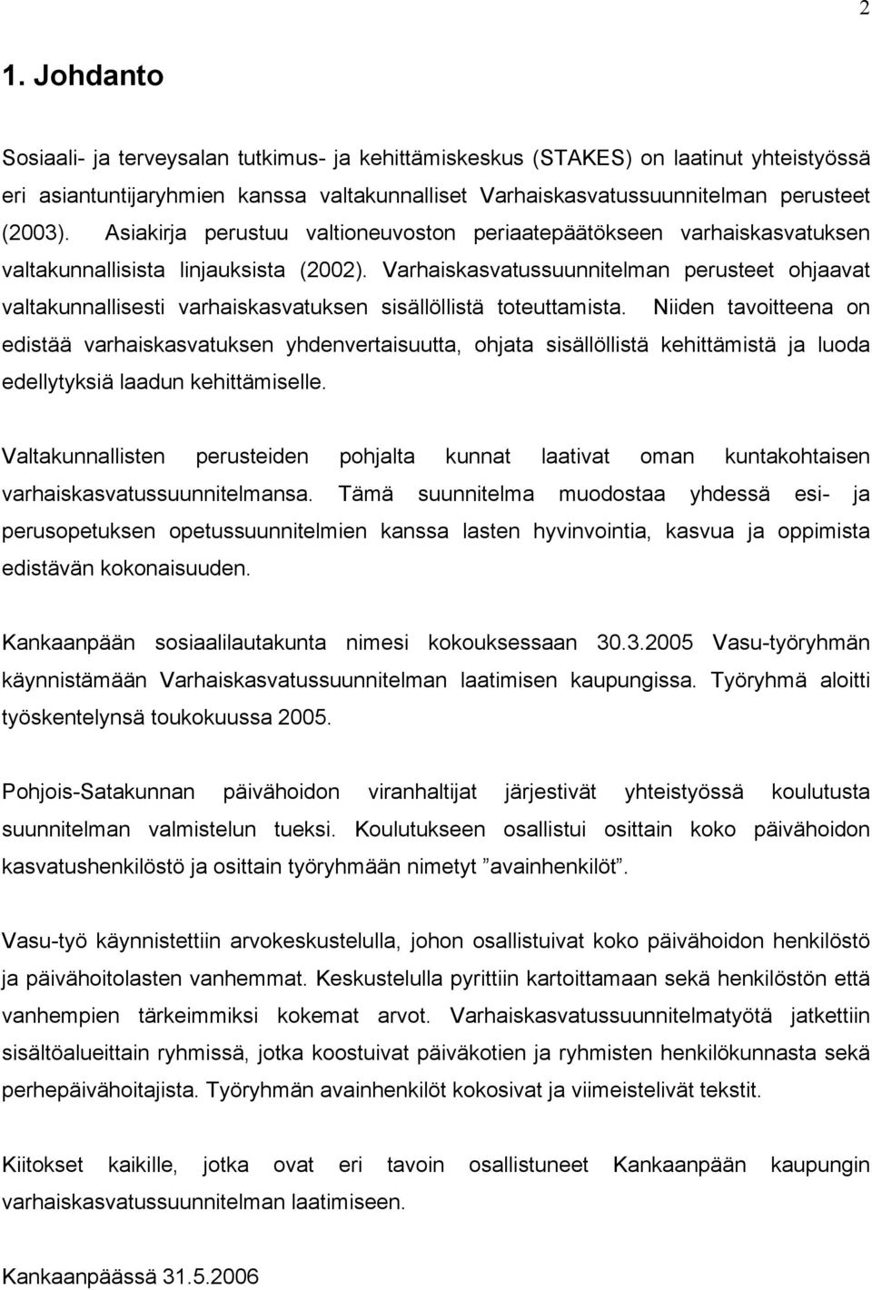 Varhaiskasvatussuunnitelman perusteet ohjaavat valtakunnallisesti varhaiskasvatuksen sisällöllistä toteuttamista.