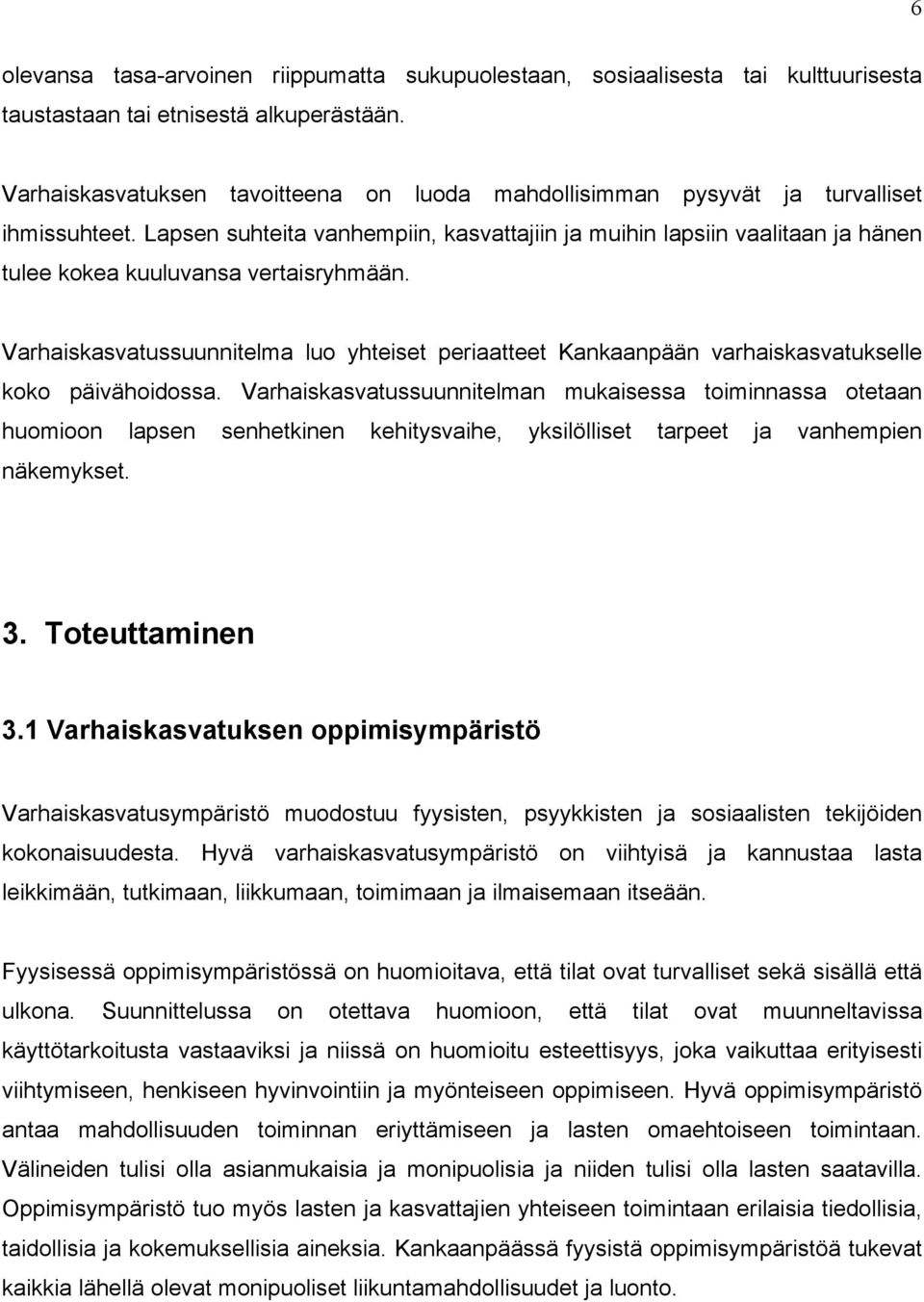 Lapsen suhteita vanhempiin, kasvattajiin ja muihin lapsiin vaalitaan ja hänen tulee kokea kuuluvansa vertaisryhmään.