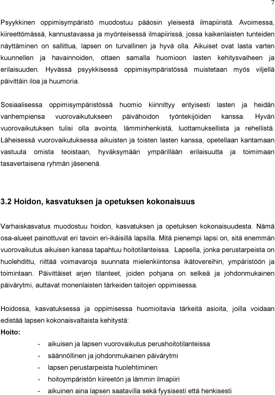 Aikuiset ovat lasta varten kuunnellen ja havainnoiden, ottaen samalla huomioon lasten kehitysvaiheen ja erilaisuuden.