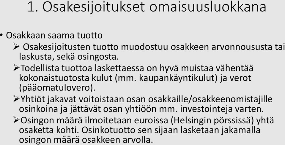 Yhtiöt jakavat voitoistaan osan osakkaille/osakkeenomistajille osinkoina ja jättävät osan yhtiöön mm. investointeja varten.